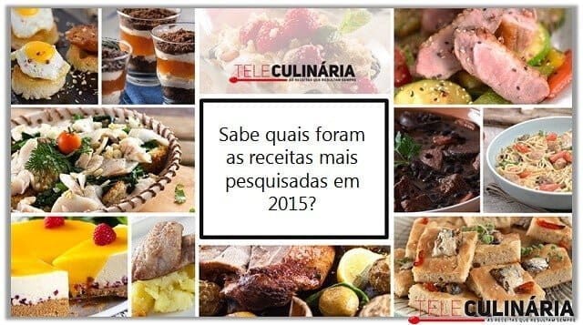 Sabe quais foram as receitas mais pesquisadas em 2015?