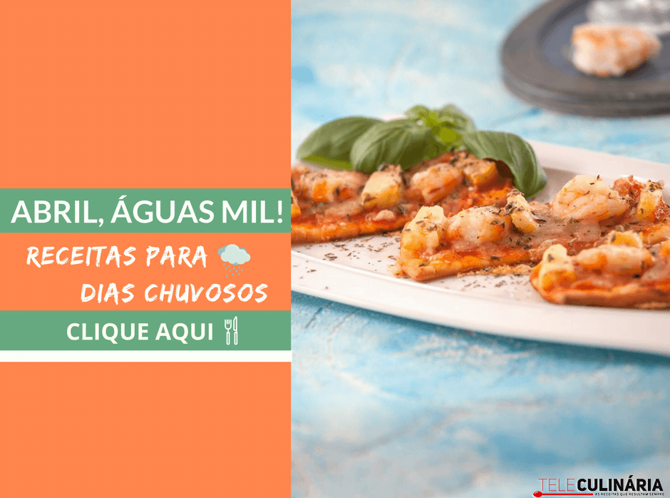 Abril, águas mil: receitas para dias chuvosos