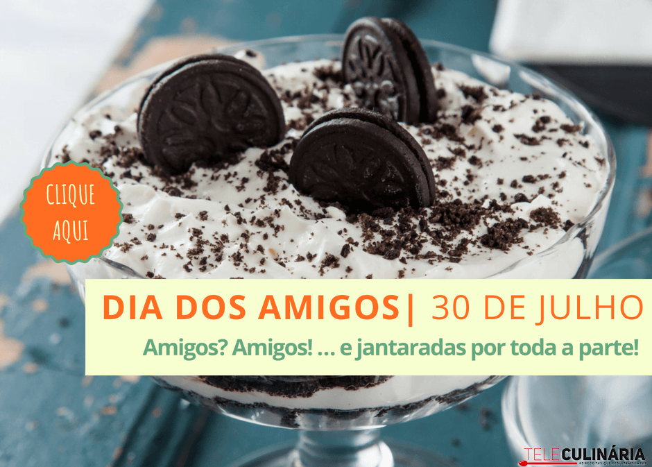 Amigos? Amigos! … e jantaradas por toda a parte! | Dia dos Amigos – 20 de julho