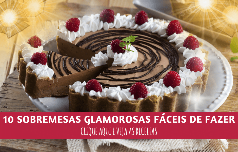 10 sobremesas glamorosas e fáceis de fazer