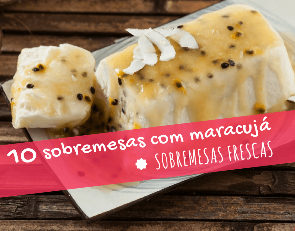 10 sobremesas com maracujá