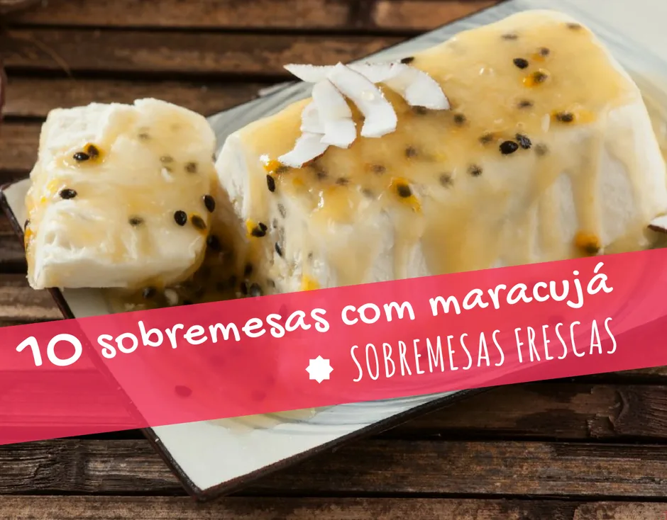 10 sobremesas com maracujá