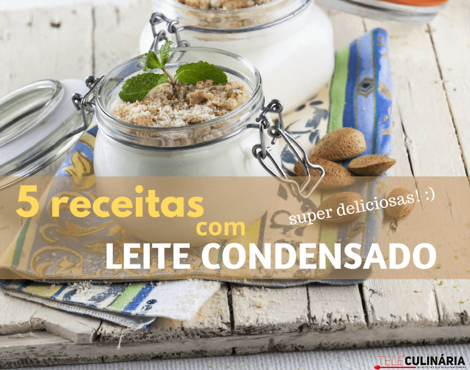 5 receitas com leite condensado