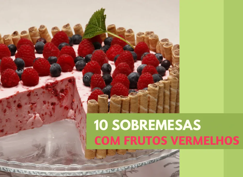 10 sobremesas com frutos vermelhos